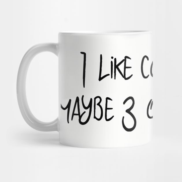 I Like Coffee and Maybe 3 Other People by ColorFlowCreations